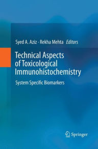 Title: Technical Aspects of Toxicological Immunohistochemistry: System Specific Biomarkers, Author: Syed A. Aziz