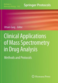 Title: Clinical Applications of Mass Spectrometry in Drug Analysis: Methods and Protocols, Author: Uttam Garg