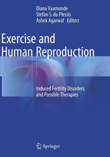 Exercise and Human Reproduction: Induced Fertility Disorders Possible Therapies