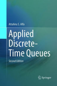 Title: Applied Discrete-Time Queues / Edition 2, Author: Attahiru Alfa