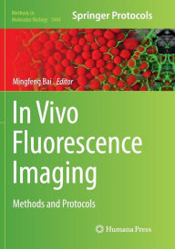 Title: In Vivo Fluorescence Imaging: Methods and Protocols, Author: Mingfeng Bai