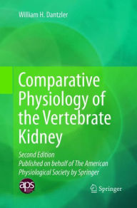 Title: Comparative Physiology of the Vertebrate Kidney, Author: William H. Dantzler