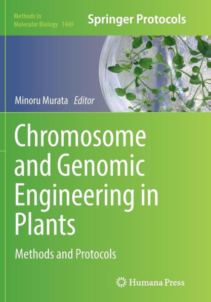 Chromosome and Genomic Engineering Plants: Methods Protocols