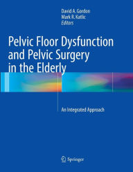 Title: Pelvic Floor Dysfunction and Pelvic Surgery in the Elderly: An Integrated Approach, Author: David A. Gordon