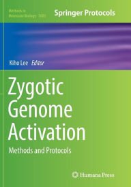 Title: Zygotic Genome Activation: Methods and Protocols, Author: Kiho Lee