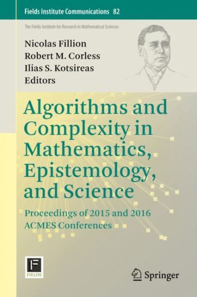 Algorithms and Complexity in Mathematics, Epistemology, and Science: Proceedings of 2015 and 2016 ACMES Conferences
