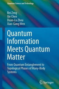 Title: Quantum Information Meets Quantum Matter: From Quantum Entanglement to Topological Phases of Many-Body Systems, Author: Bei Zeng