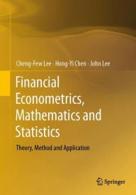 Title: Financial Econometrics, Mathematics and Statistics: Theory, Method and Application, Author: Cheng-Few Lee