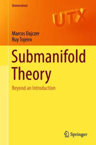 Title: Submanifold Theory: Beyond an Introduction, Author: Marcos Dajczer