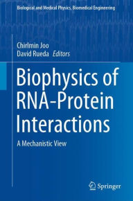Title: Biophysics of RNA-Protein Interactions: A Mechanistic View, Author: Chirlmin Joo