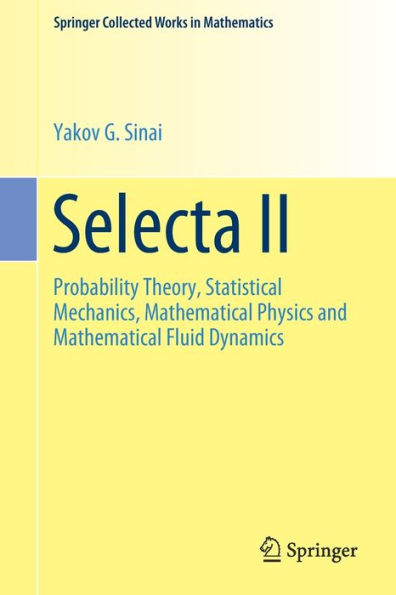 Selecta II: Probability Theory, Statistical Mechanics, Mathematical Physics and Mathematical Fluid Dynamics