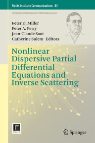 Title: Nonlinear Dispersive Partial Differential Equations and Inverse Scattering, Author: Peter D. Miller