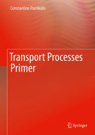 Title: Transport Processes Primer, Author: Constantine Pozrikidis