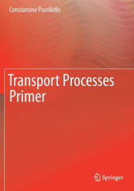 Title: Transport Processes Primer, Author: Constantine Pozrikidis