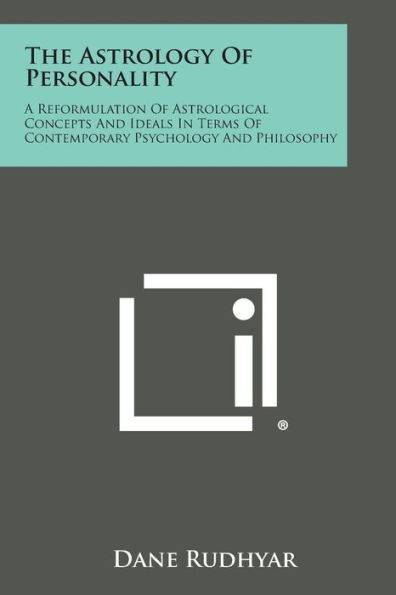 The Astrology of Personality: A Reformulation of Astrological Concepts and Ideals in Terms of Contemporary Psychology and Philosophy