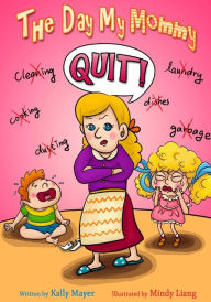 Title: The Day My Mommy Quit!: Funny Rhyming Picture Book for Beginner Readers (Ages 2-8), Author: Mindy Liang