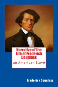 Title: Narrative of the Life of Frederick Douglass: an American Slave, Author: Frederick Douglass