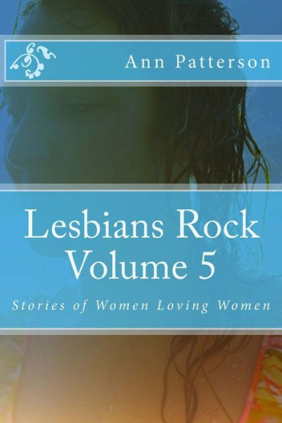 Lesbians Rock Volume 5: Stories of Women Loving Women