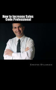 Title: How to Increase Sales: Code Professional, Author: Christos Stilianidis