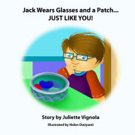 Title: Jack Wears Glasses and a Patch... JUST LIKE YOU!, Author: Juliette S Vignola