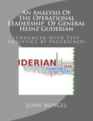 Title: An Analysis Of The Operational Leadership Of General Heinz Guderian: (Enhanced with Text Analytics by PageKicker), Author: Pagekicker Robot Fast Hans