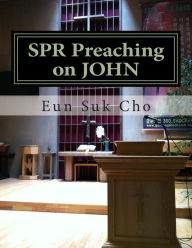Title: Spr Preaching on John, Author: Eun Suk Cho