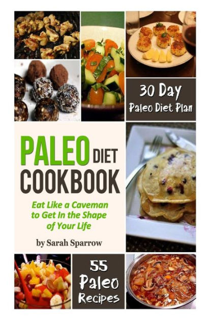 Paleo Diet Cookbook: Eat Like a Caveman to Get In the Shape of Your ...