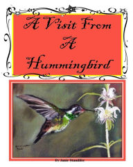 Title: A Visit From A Hummingbird, Author: Janie May Standifer