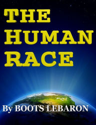 Title: The Human Race by Boots LeBaron, Author: Jessica Rae Lebaron