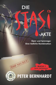 Title: Die Stasi-Akte: Oper und Spionage: Eine tödliche Kombination (Diva Unverzagt Buch 1), Author: Peter Bernhardt