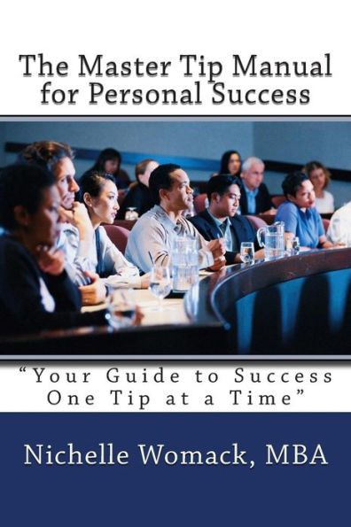 The Master Tip Manual for Personal Success: "Your Guide to Success One Tip at a Time"