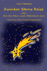 Title: Zwinker Sterns Reise: oder Wie der Stern nach Bethlehem kam, Author: Ulrike Talbiersky