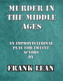 Murder in the Middle Ages: An improvisational murder mystery play for twelve actors
