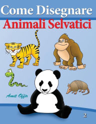 Title: Come Disegnare - Animali Selvatici: Disegno per Bambini, Author: Amit Offir