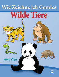 Title: Wie Zeichne ich Comics - Wilde Tiere: Zeichnen für Anfänger Bücher, Author: Amit Offir