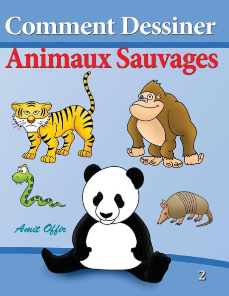 Comment Dessiner - Animaux Sauvages: Livre de Dessin - Apprendre Dessiner