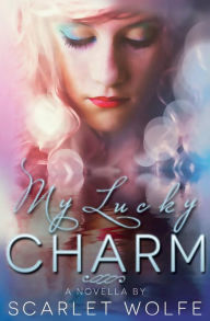 Title: My Lucky Charm, Author: Scarlet Wolfe