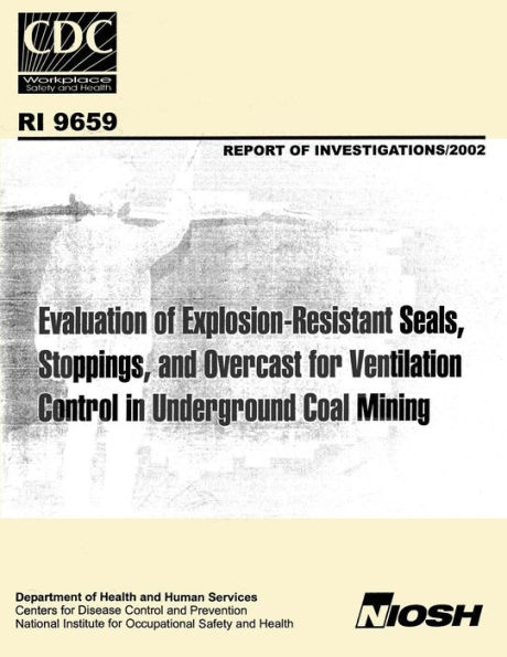 Evaluation of Explosion-resistant Seals, Stoppings, and Overcast for Ventilation Control in Underground Coal Mining