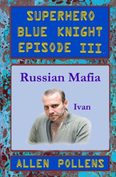 SUPERHERO - Blue Knight Episode III, Russian Mafia: Third of eight exciting stand alone episodes