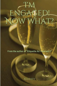 Title: I'm Engaged! Now What?, Author: Ej Divitt