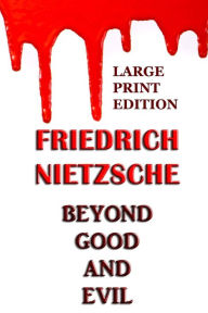 Title: Beyond Good and Evil - Large Print Edition, Author: Friedrich Wilhelm Nietzsche