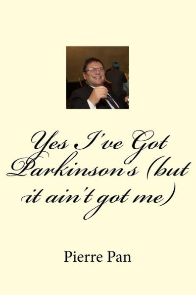 Yes I've Got Parkinson's (but it ain't got me)