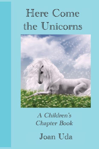 Here Come the Unicorns: A Children's Chapter Book