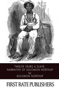 Title: Twelve Years a Slave: Narrative of Solomon Northup, Author: Solomon Northup