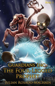 Title: Guardians Inc.: The Four Legged Prophet: Guardians Incorporated #3, Author: Julian Rosado-Machain