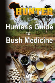 Title: Hunter's Guide to Bush Medicine, Author: African Hunter Magazine