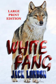 Title: White Fang - Large Print Edition, Author: Jack London