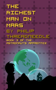 Title: The Richest Man on Mars, Author: Philip Threadneedle
