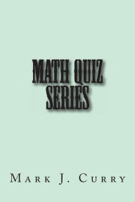 Title: Math Quiz Series, Author: Mark J Curry
