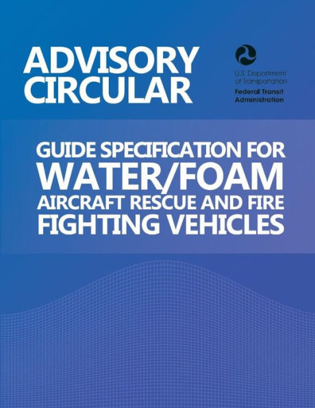 Advisory Circular: Guide Specification for Water/Foam Aircraft Rescue and Fire Fighting Vehicles